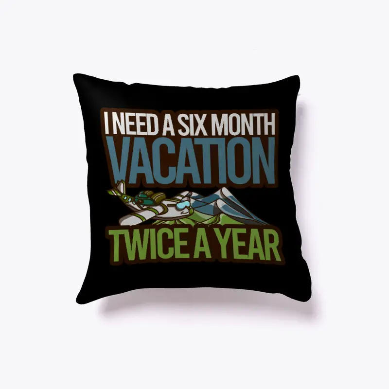 I Need A Six Month Vacation Twice A Year