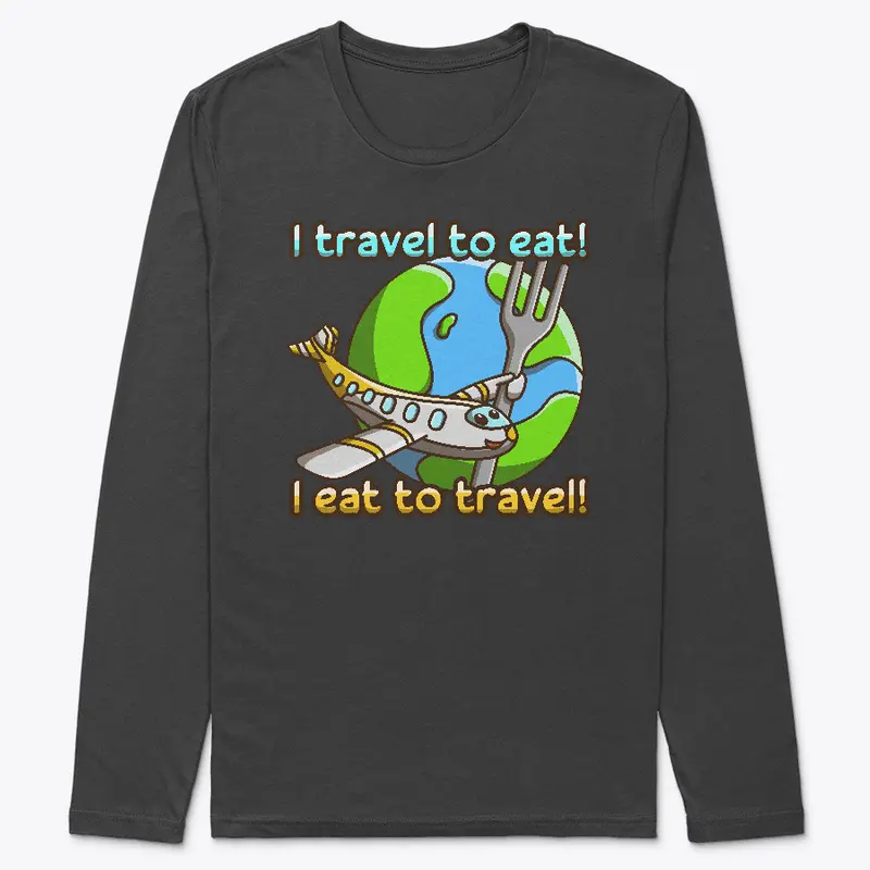 I travel to eat! I eat to travel!