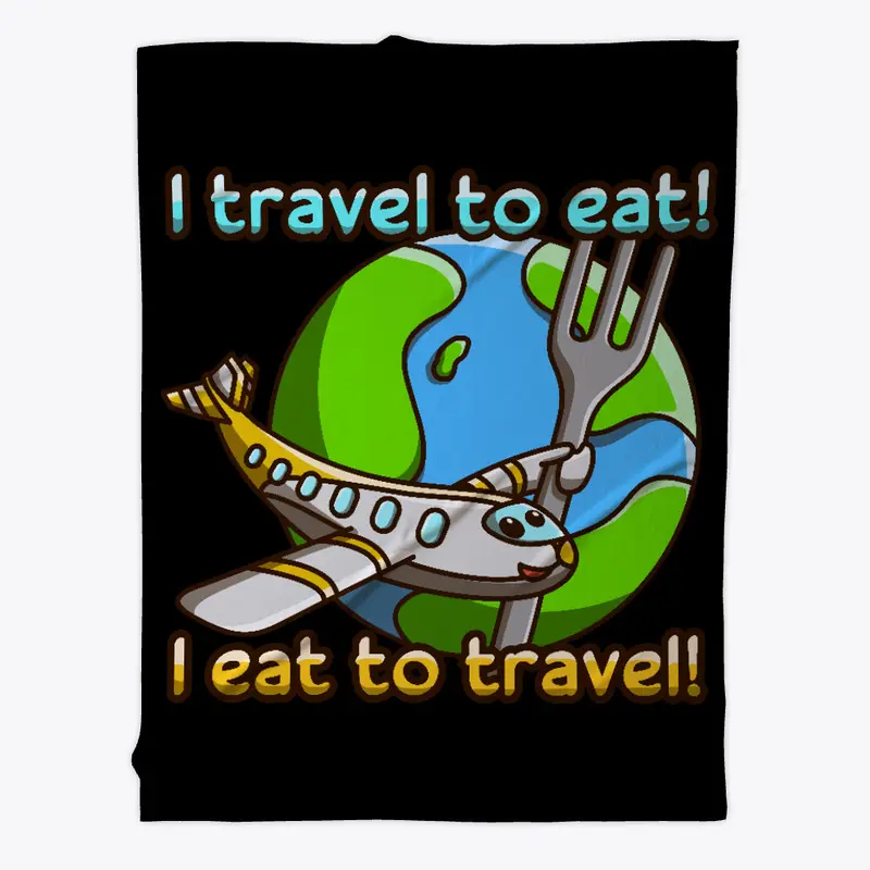 I travel to eat! I eat to travel!