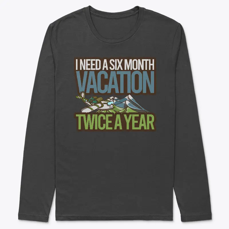 I Need A Six Month Vacation Twice A Year